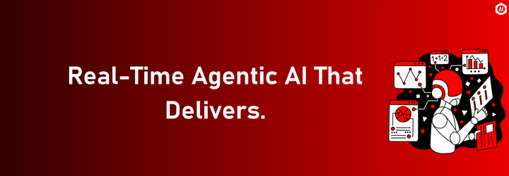 Real-Time Agentic AI That Delivers