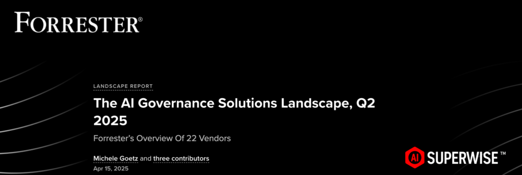 Superwise featured in Forrester AI Governance Solutions Landscape Q2 2025